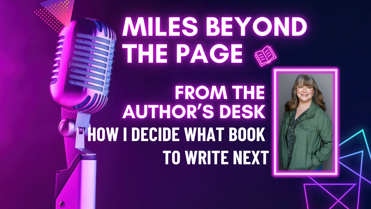 How I Decide What Book to Write Next | From the Author’s Desk