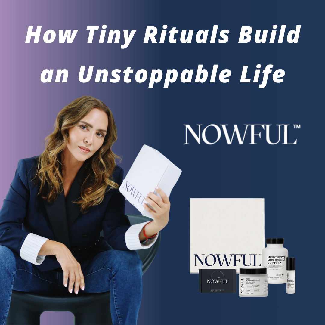 NOWFUL - How Tiny Rituals Build an Unstoppable Life