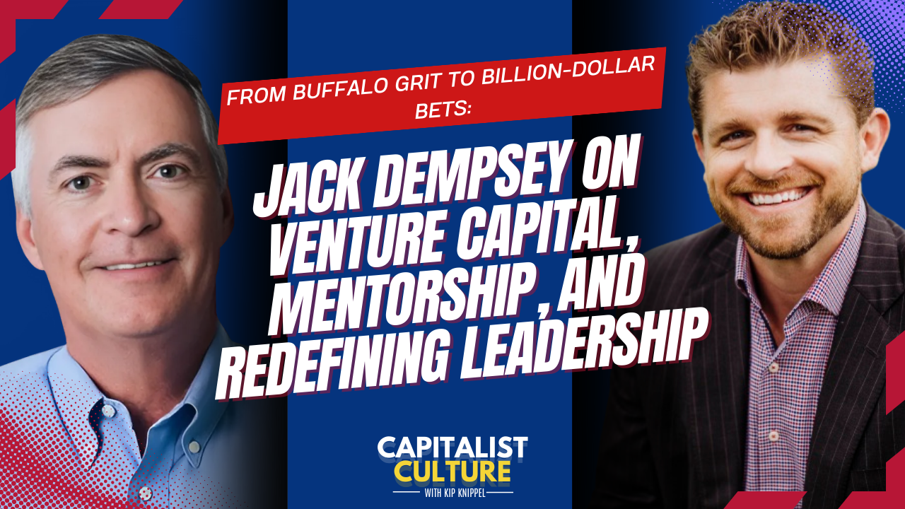 From Buffalo Grit to Billion-Dollar Bets: Jack Dempsey on Venture Capital, Mentorship, and Redefining Leadership