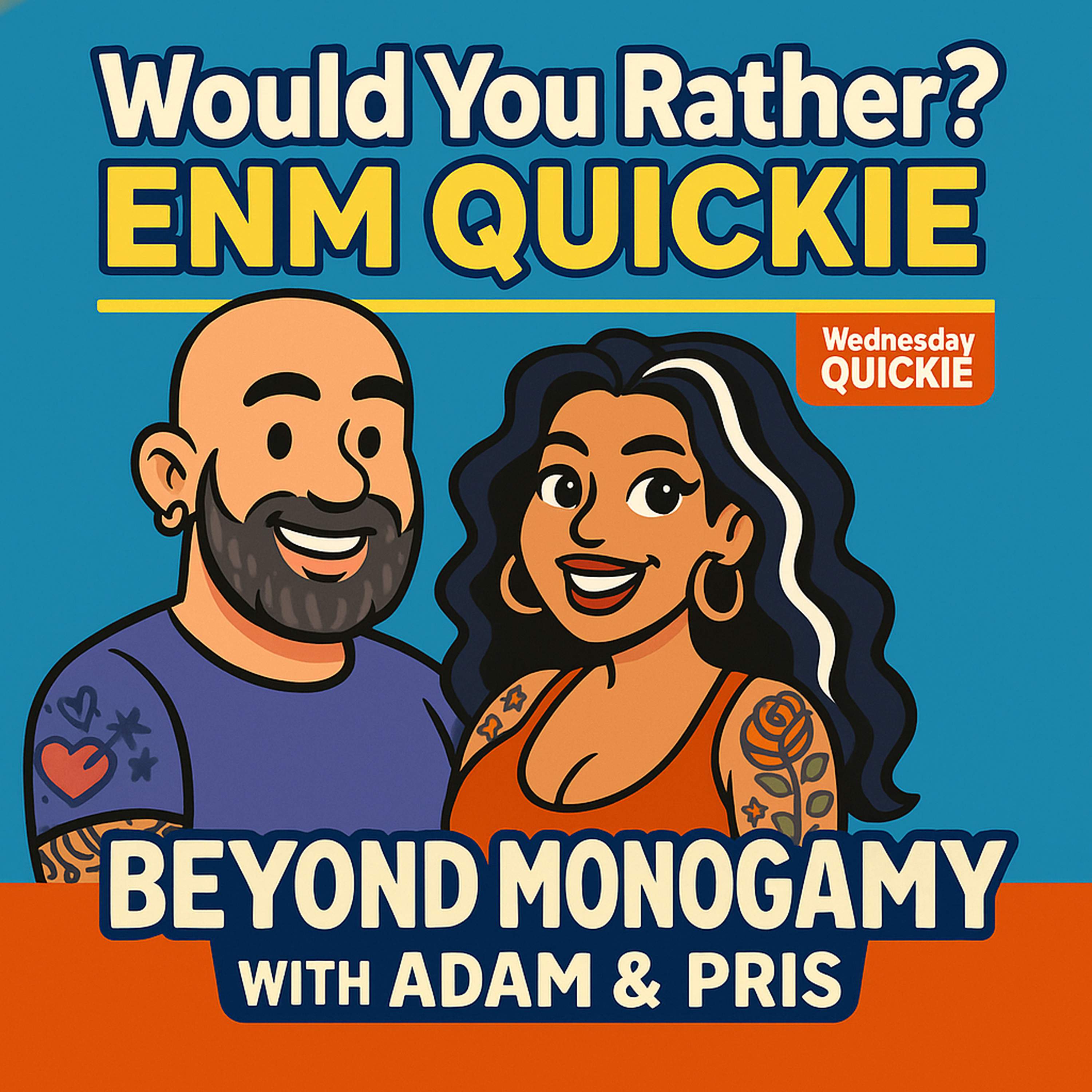 Would You Rather? ENM QUICKIE Edition | Beyond Monogamy with Adam & Pris Would You Rather? ENM QUICKIE Edition | Beyond Monogamy with Adam & Pris