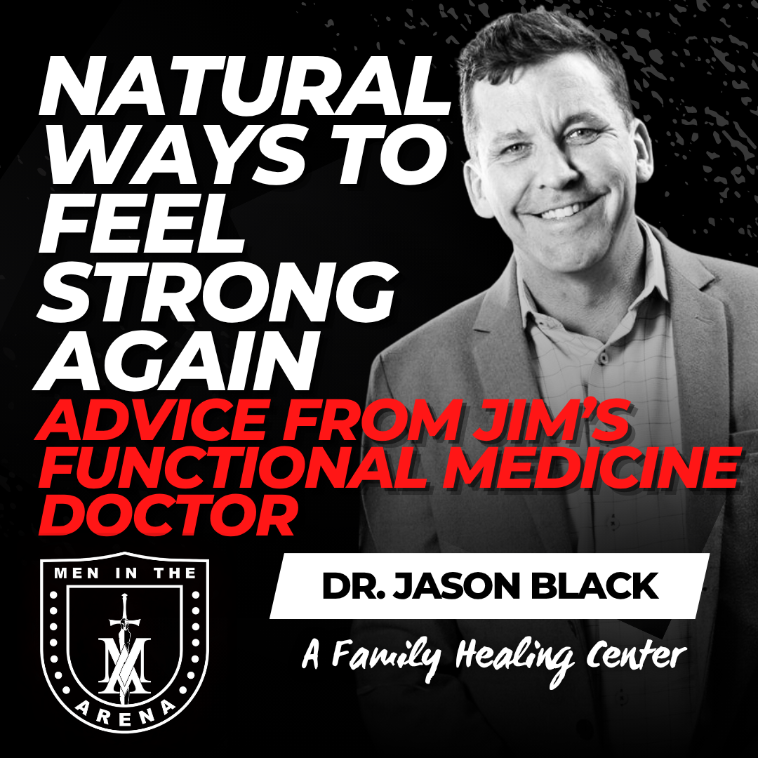 Natural Ways to Feel Strong Again w/ Dr. Jason Black: Advice from Jim’s Functional Medicine Doctor EP 920