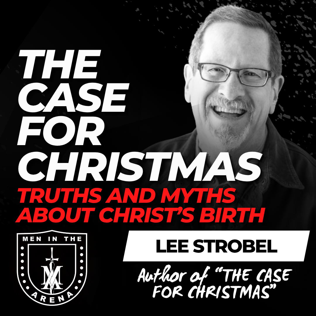 The Case for Christmas w/ Lee Strobel: Truths and Myths about Christ’s Birth EP 929