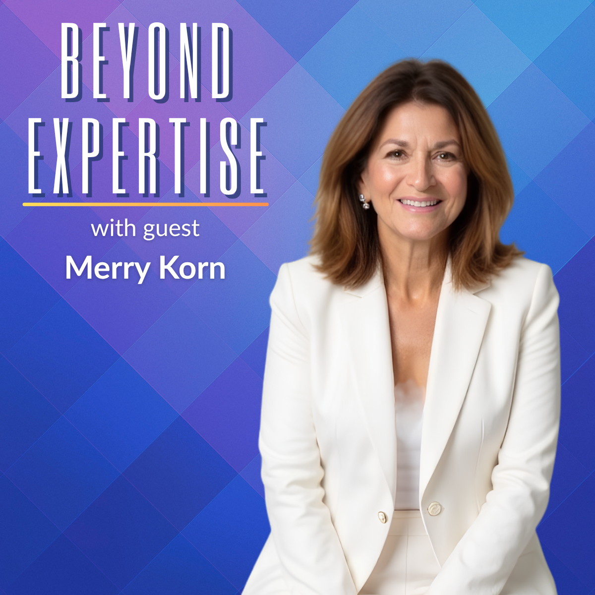 When Getting Fired Is the Beginning, Not the End: Merry Korn's Career Reinvention Story