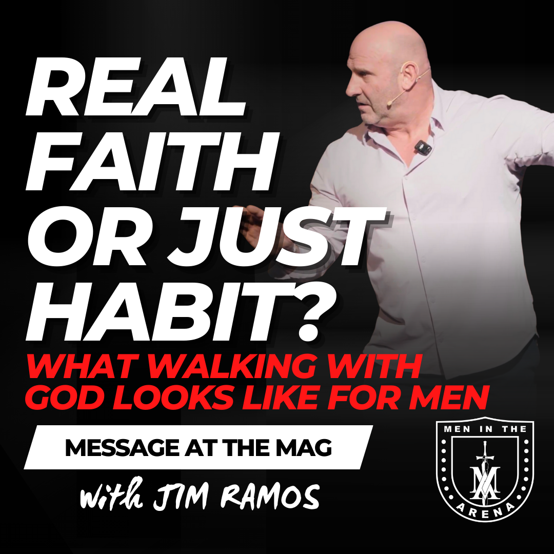 Real Faith or Just Habit? What Walking with God Actually Looks Like for Men - Message at the MAG EP 946