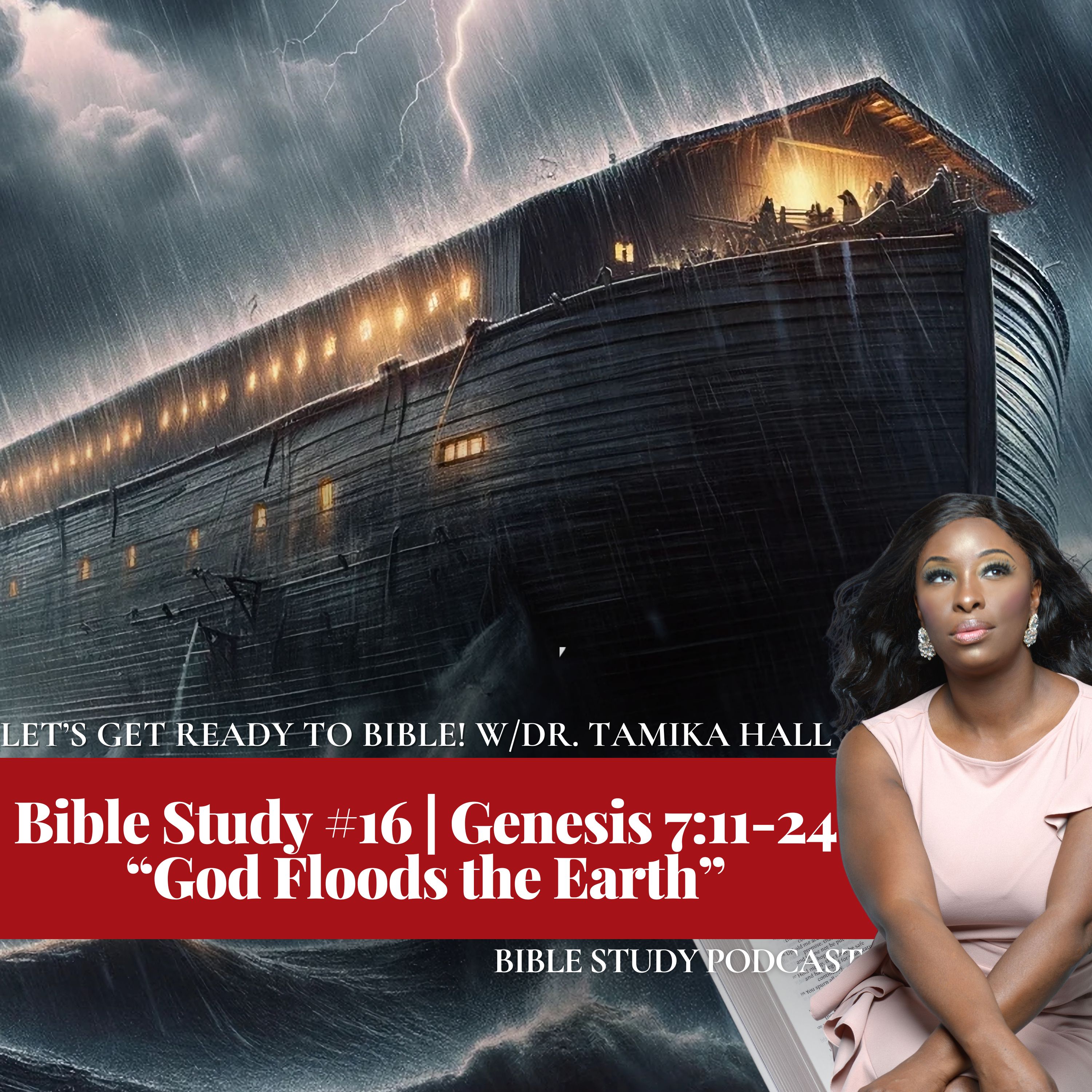 Bible Study #16 | Genesis 7:11-24 “God Floods The Earth”