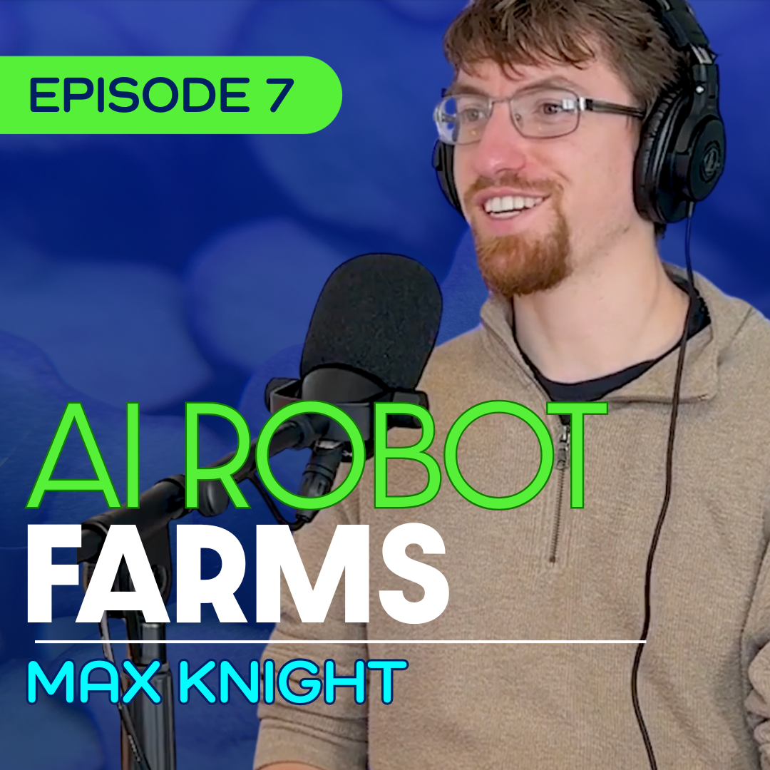 #7 - Why the Future of Farming Depends on Robots - Max Knight