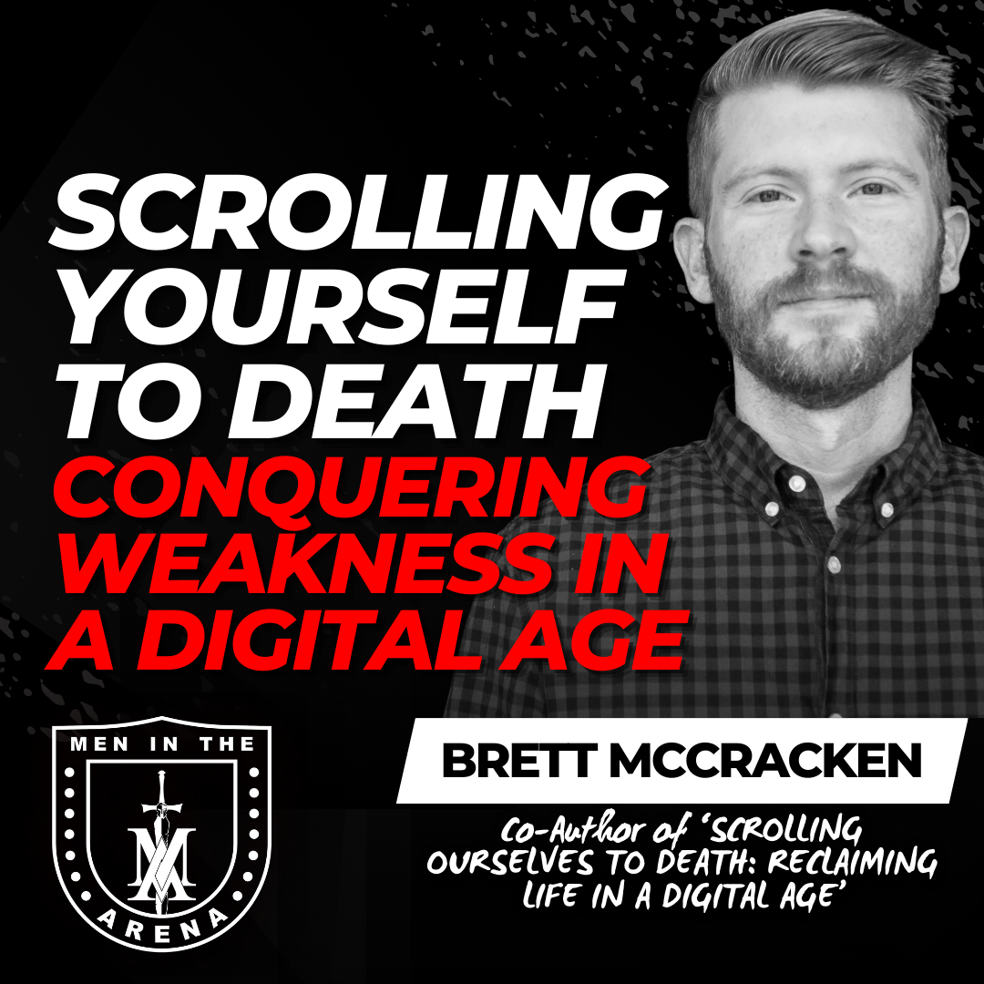 Scrolling Yourself to Death: Conquering Weakness in a Digital Age w/ Brett McCracken EP 911