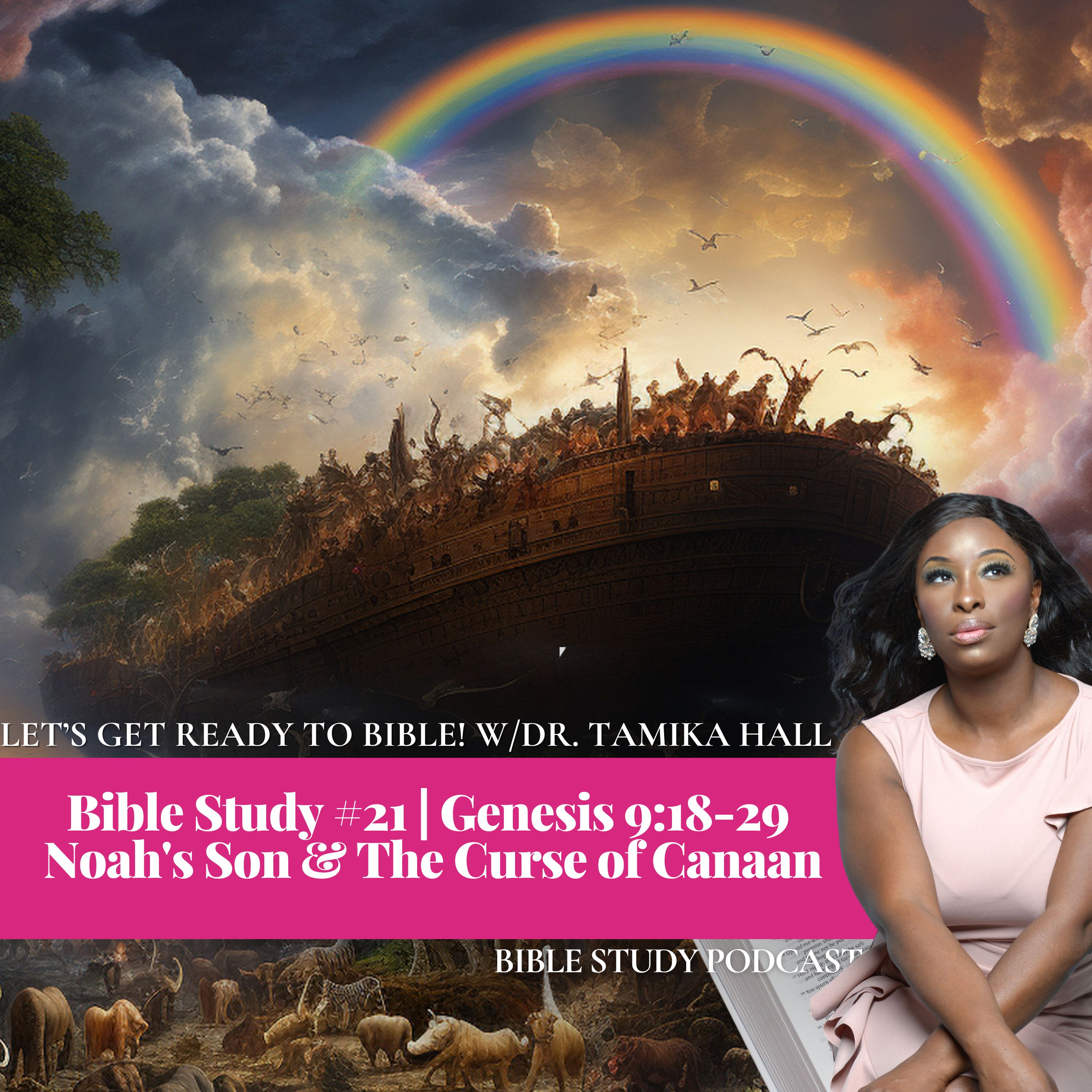 Bible Study #21 | Genesis 9:18-29 | Noah's Nakedness , The Curse of Canaan, and What We Can Learn