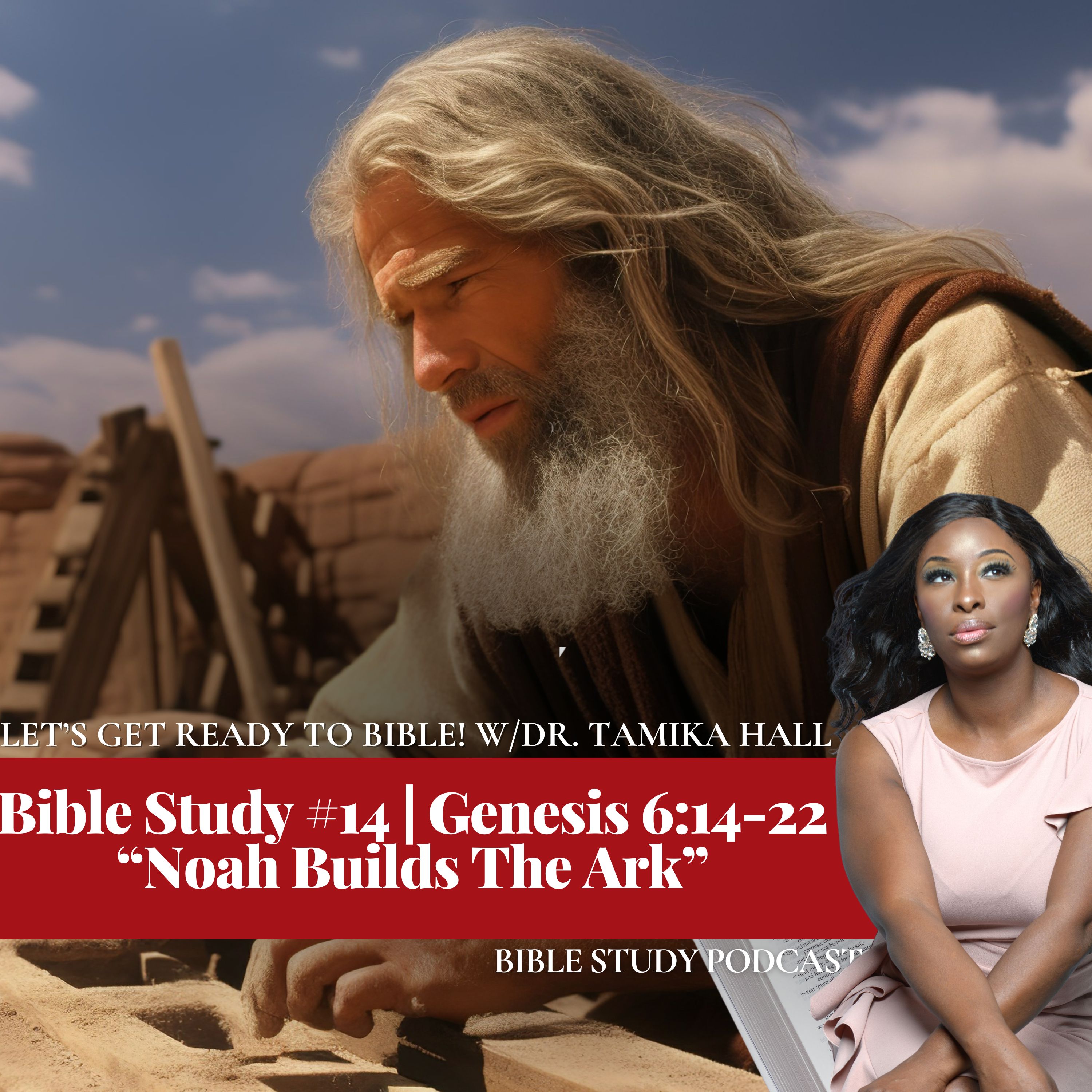 Bible Study #14 | Genesis 6:14-22 “Noah Builds The Ark”
