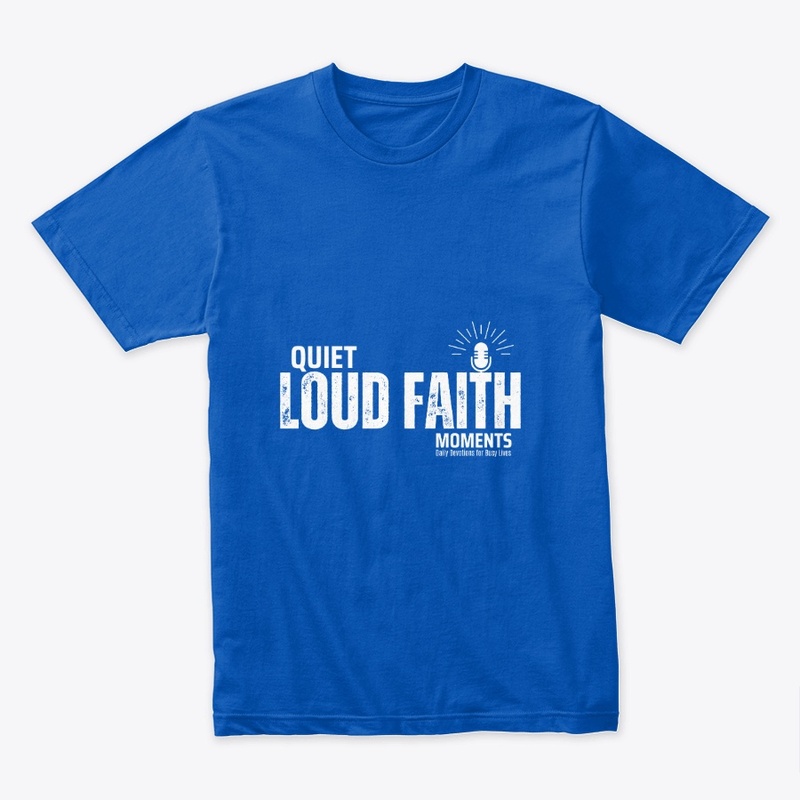 Quiet Moments, Loud Faith Premium Tee