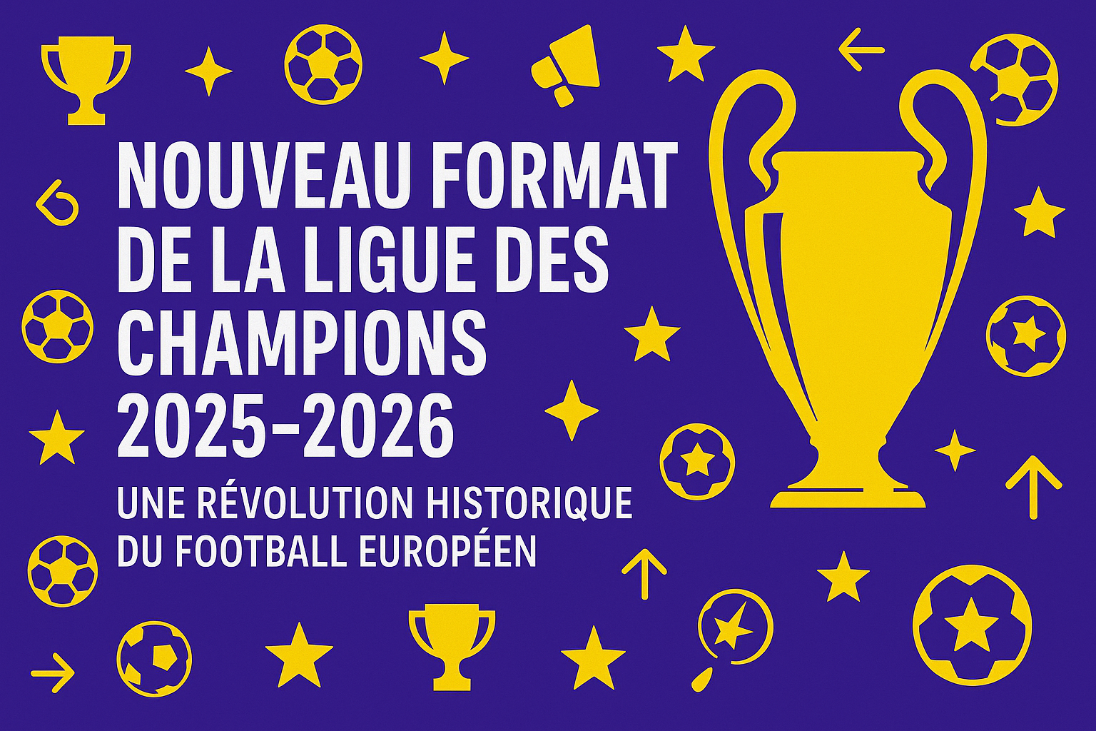 ⚽ Nouveau Format de la Ligue des Champions 2025–2026 : Une Révolution Historique