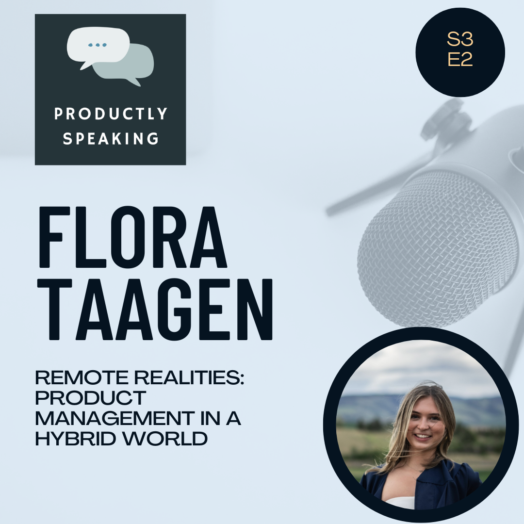 S3E2: Remote Realities: Product Management in a Hybrid World with Flora Taagen