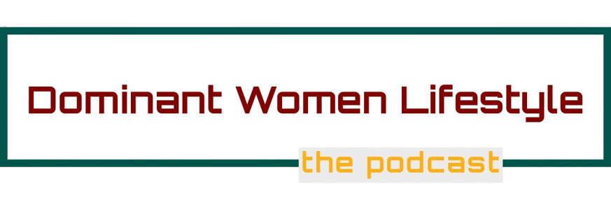 Dominant Women Lifestyle podcast
