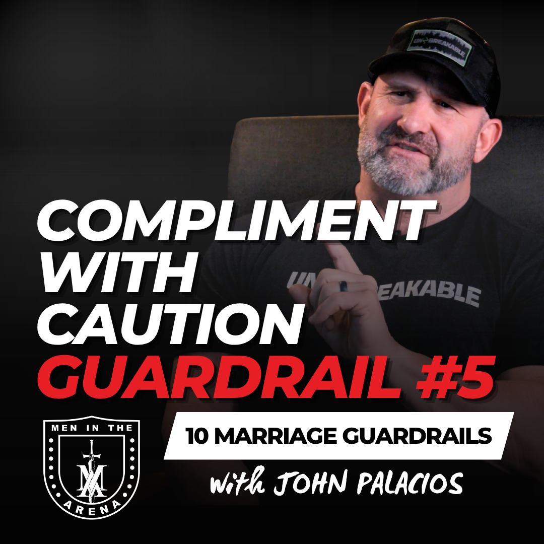Guardrail #5: Compliment with Caution - Ten Boundaries for an Unbreakable Marriage EP 984