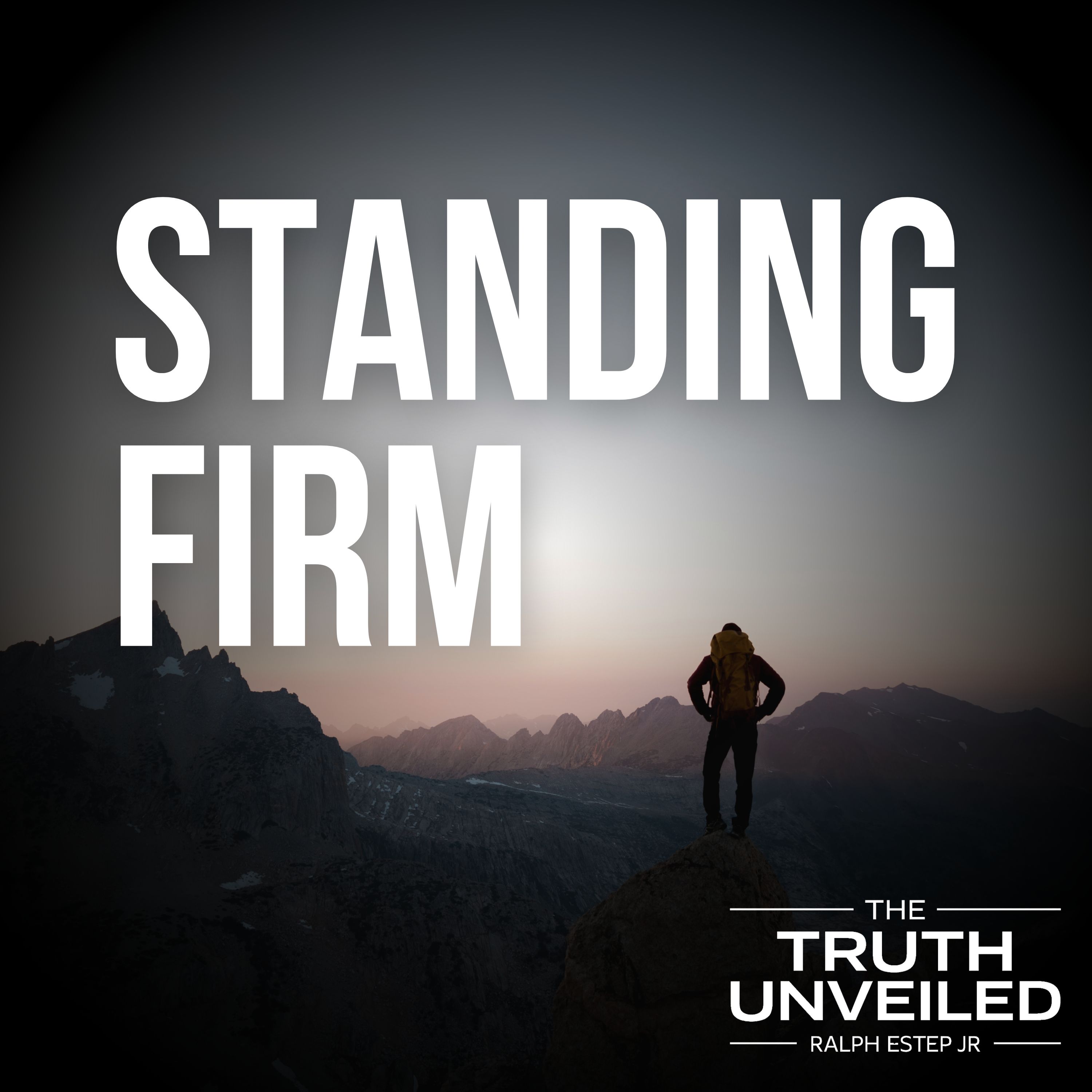 Standing Firm: Unshakable Faith in a Shifting World Standing Firm: Unshakable Faith in a Shifting World