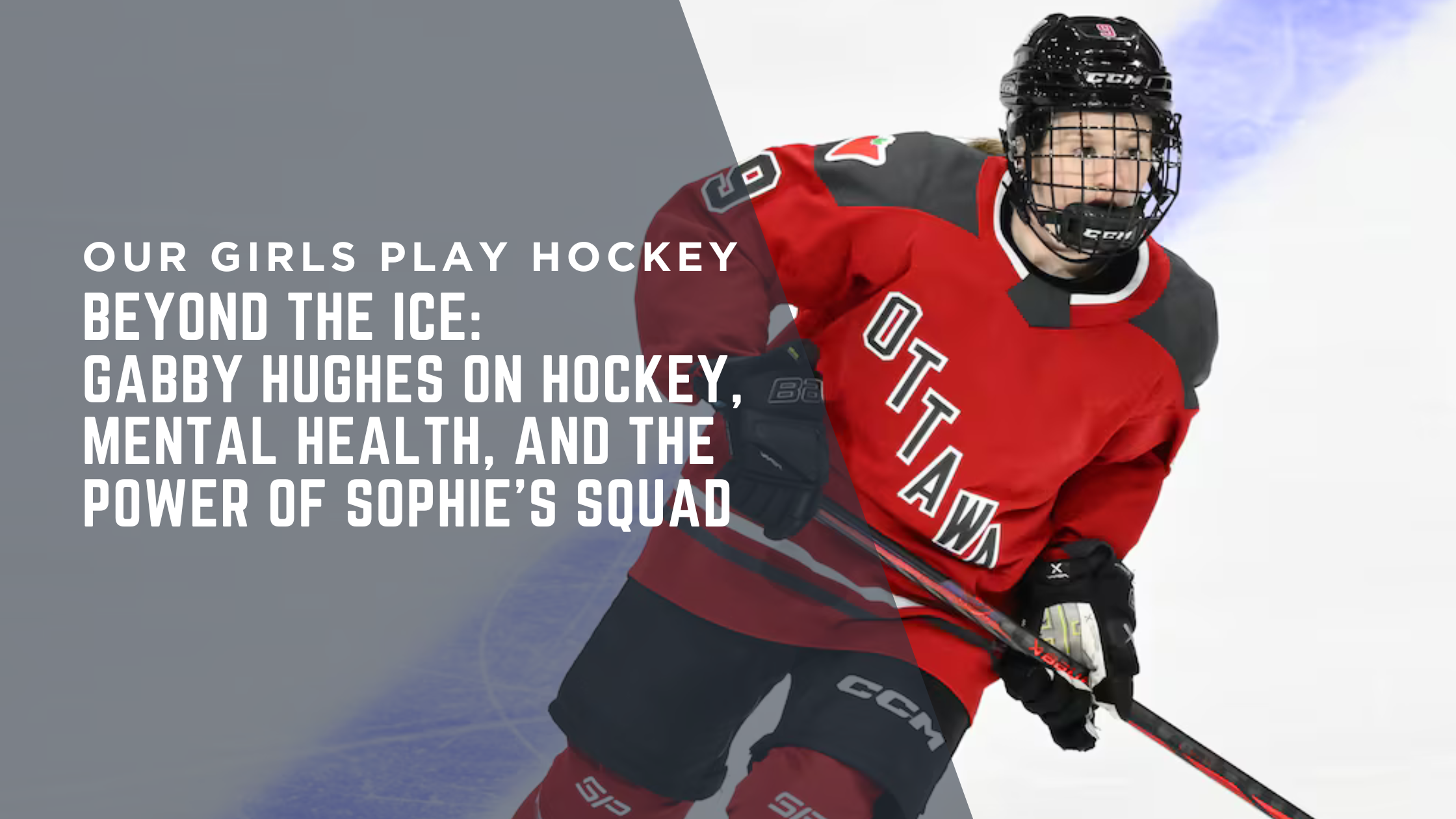 Beyond the Ice: Gabby Hughes on Hockey, Mental Health, and the Power of Sophie’s Squad Beyond the Ice: Gabby Hughes on Hockey, Mental Health, and the Power of Sophie’s Squad