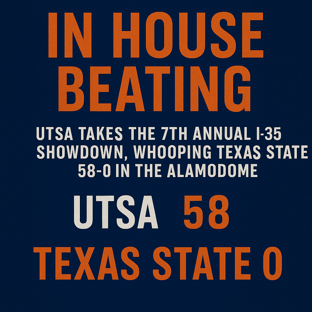 In House Beating: UTSA Takes the 7th Annual I-35 Showdown Whooping Texas State 58-0 in the Alamodome In House Beating: UTSA Takes the 7th Annual I-35 Showdown Whooping Texas State 58-0 in the Alamodome