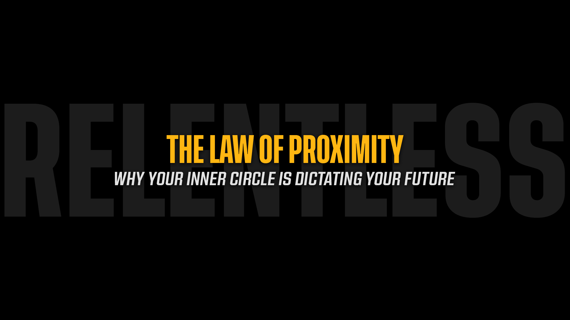 The Law of Proximity: Why Your Inner Circle is Dictating Your Future