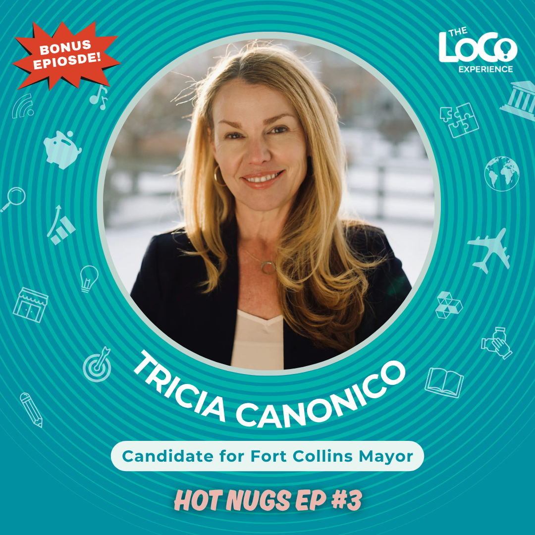 BONUS EPISODE - #3 Hot Nugs Conversation with Tricia Canonico for Mayor of the City of Fort Collins