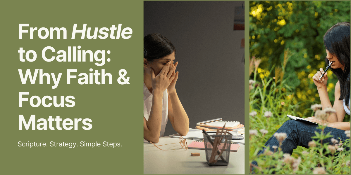 From Hustle to Calling: Why Faith & Focus Matters