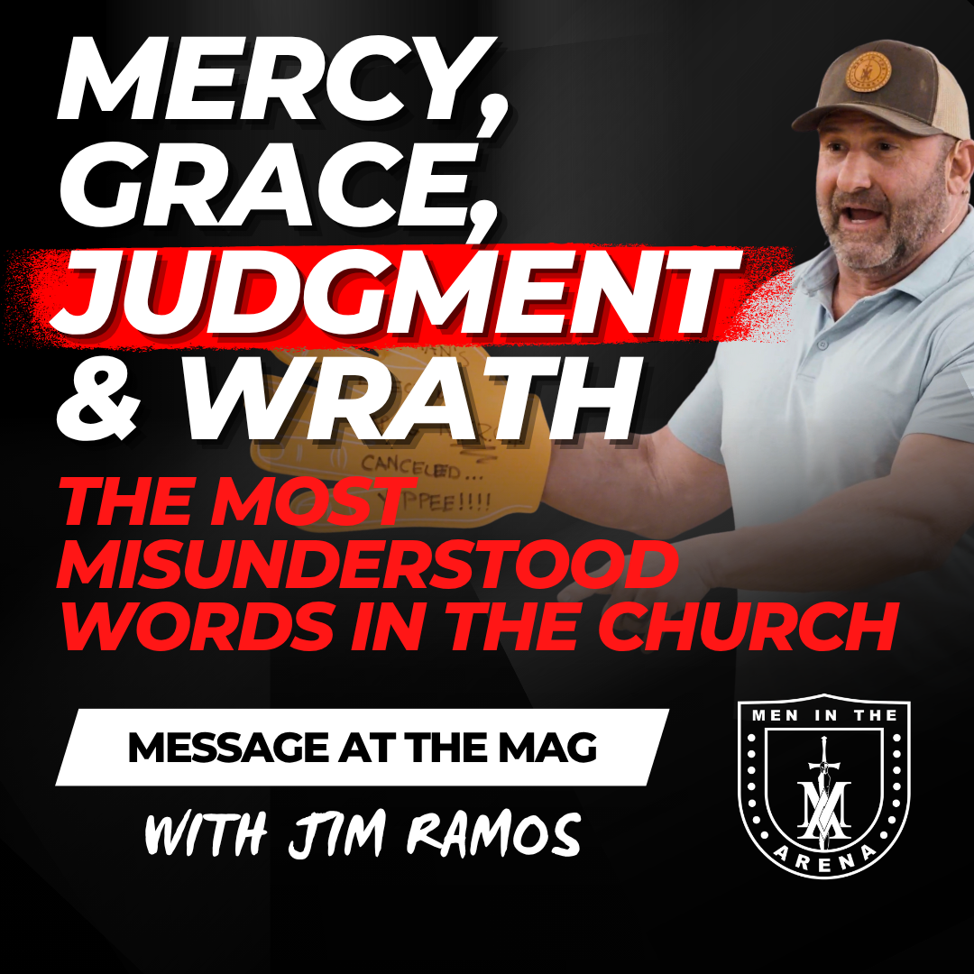 The Most Misunderstood Words in the Church: Mercy, Grace, Judgment & Wrath – Message at the MAG EP 869