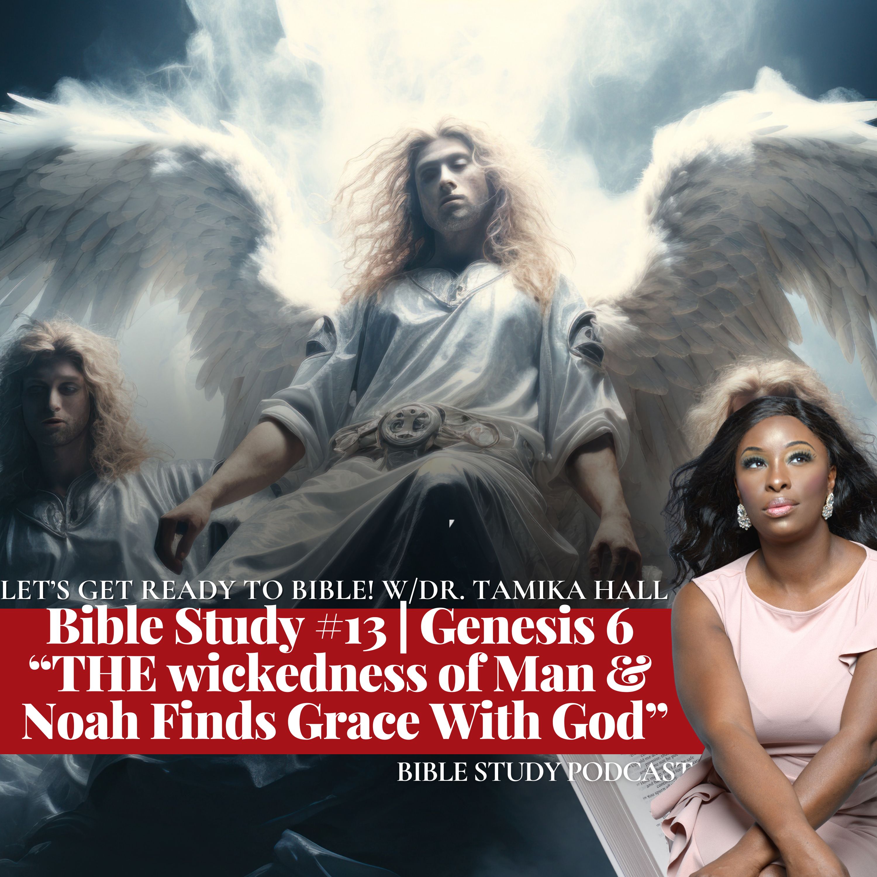 Bible Study # 13 | Genesis 6 (Pt. 2) “The Wickedness of Man & Noah Finds Grace With God”