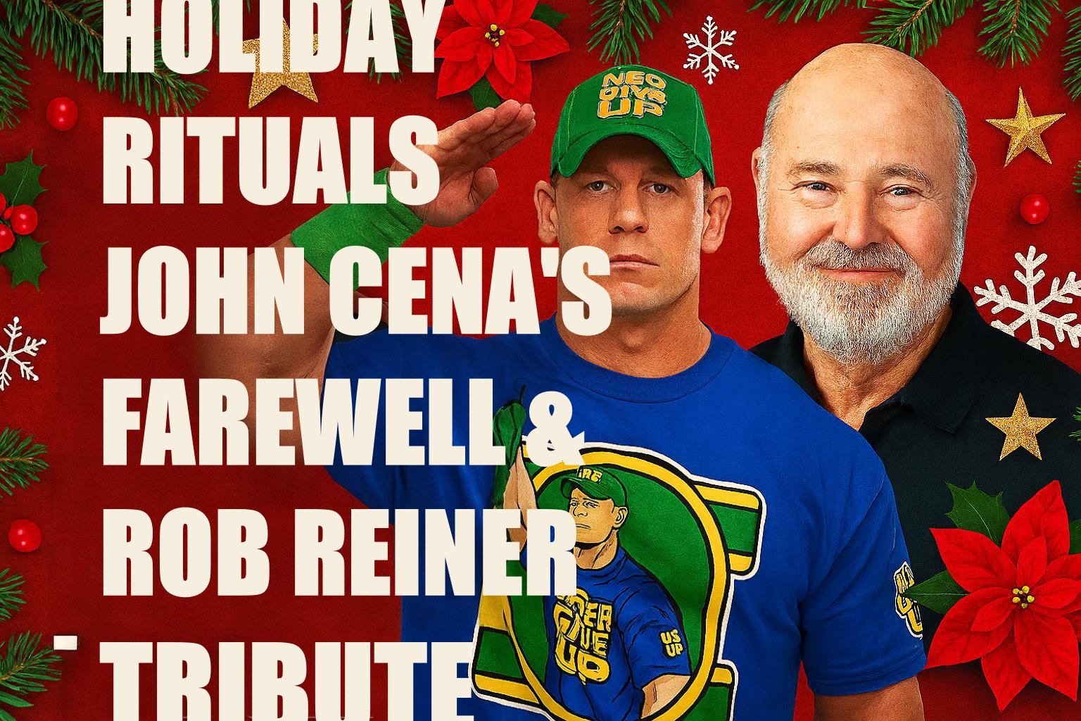 Holiday Rituals, John Cena’s Farewell, and a Rob Reiner Tribute