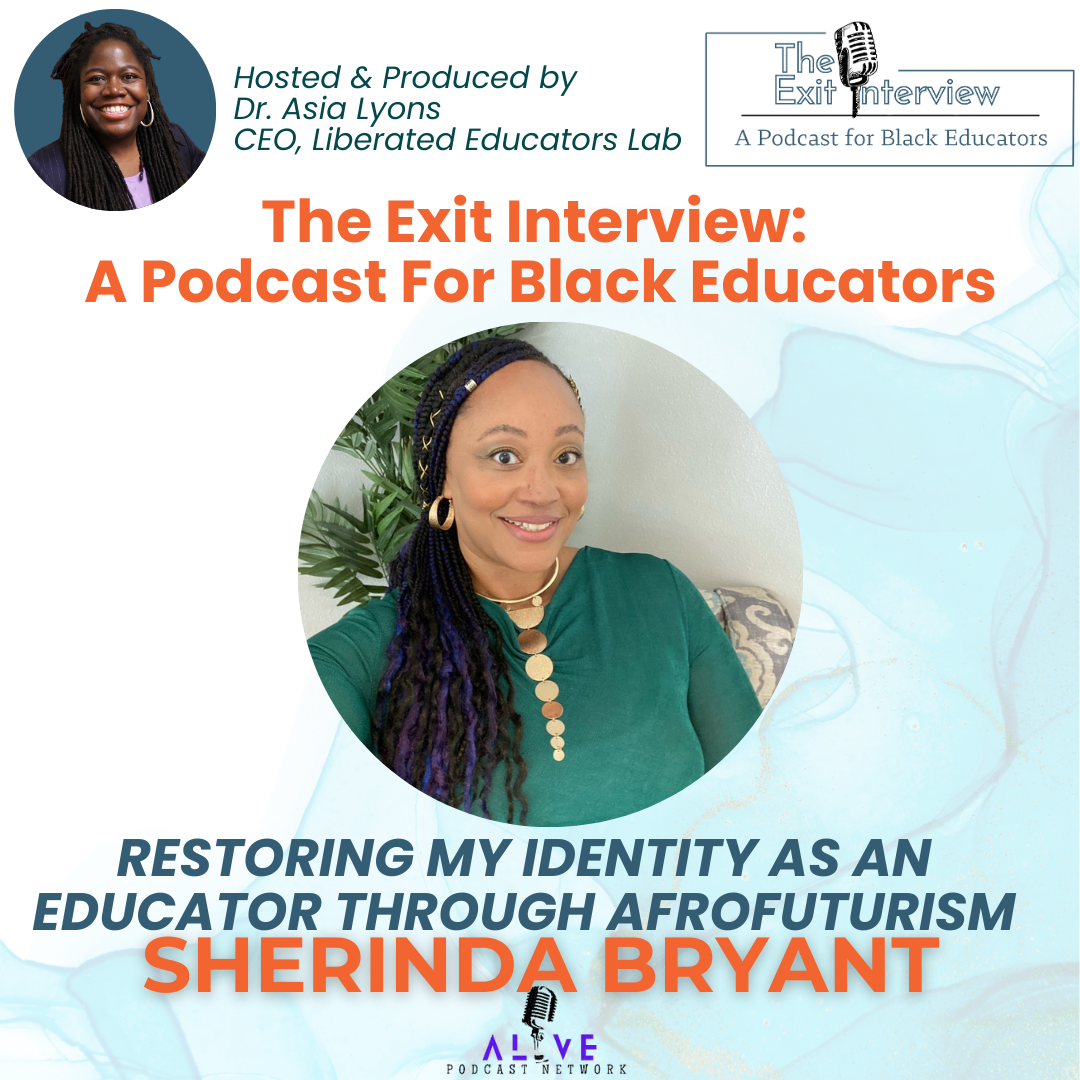 Restoring My Identity As An Educator Through Afrofuturism  with Sherinda Bryant