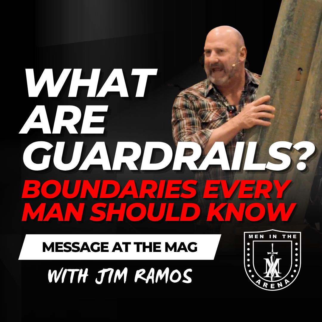 What are Guardrails? Boundaries Every Man Should Know - Message at the MAG EP 917
