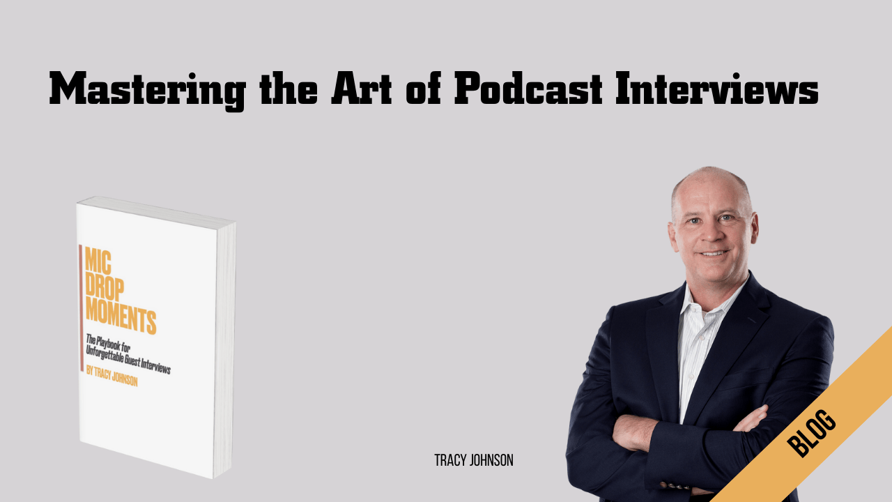 Mastering the Art of Podcast Interviews: Insights from Tracy Johnson