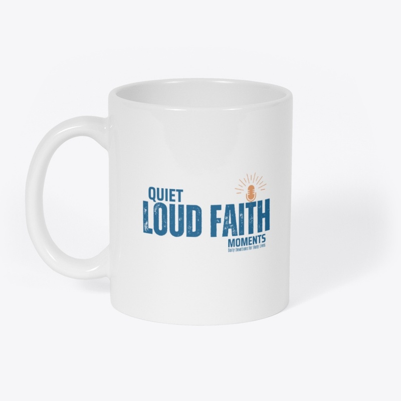 Quiet Moments, Loud Faith White Mug