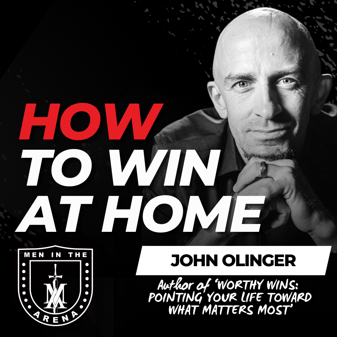 How to Win at Home w/ John Olinger: Practical Changes You Can Implement Today  EP 908 How to Win at Home w/ John Olinger: Practical Changes You Can Implement Today  EP 908