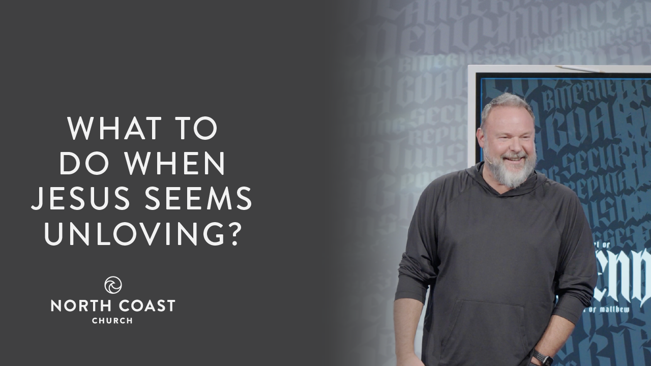 What To Do When Jesus Seems Unloving?, Message 40