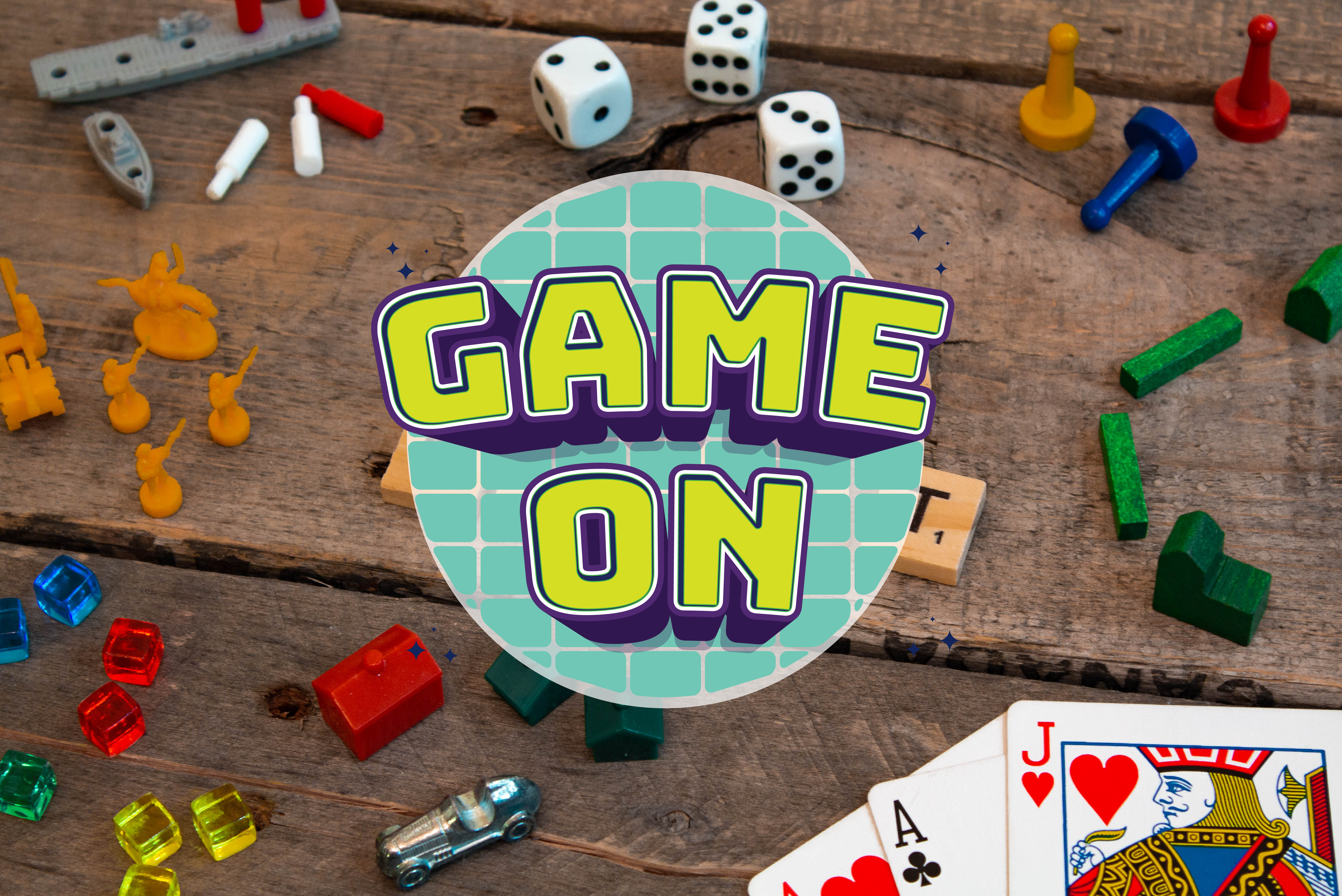 Text stating Game On in a teal circle. Background with game board pieces and cards