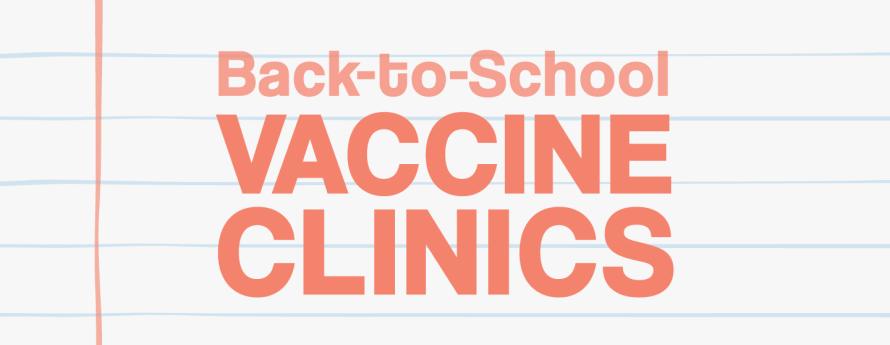 Back-to-School Vaccine Clinics printed on a sheet of notebook paper