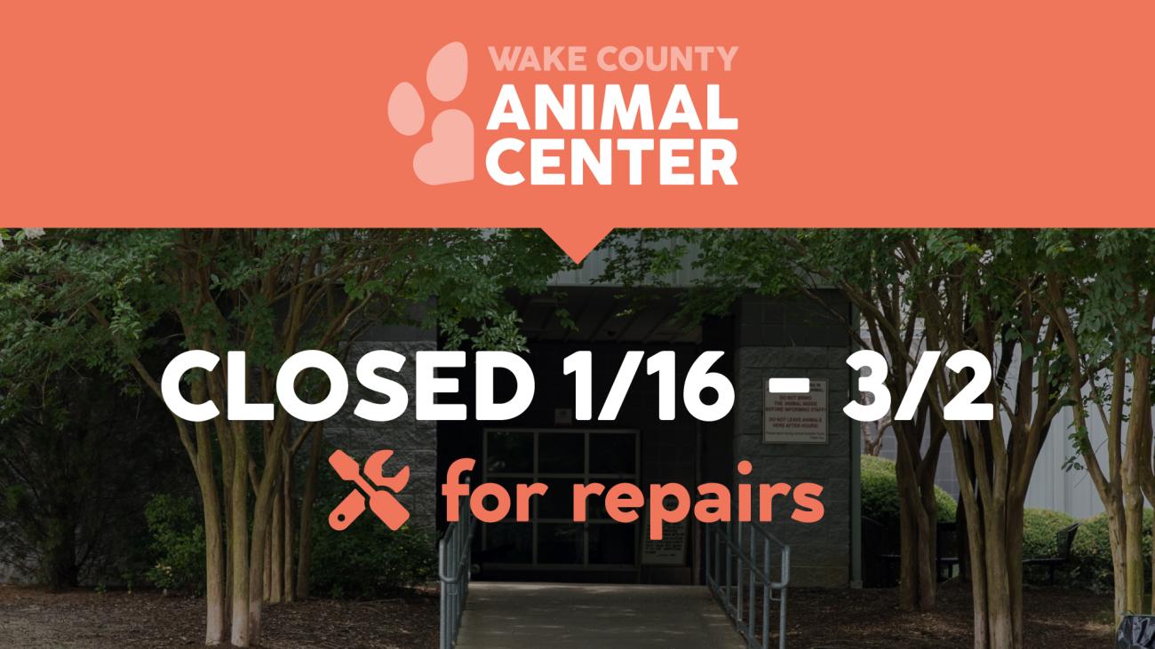 Wake County Animal Center closed for repairs, 1/16–3/2.