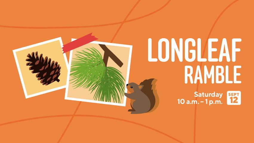 Longleaf Ramble event graphic featuring illustrations of a pine cone, longleaf pine needles and a squirrel. Event is Saturday, September 12, from 10 a.m. to 1 p.m.