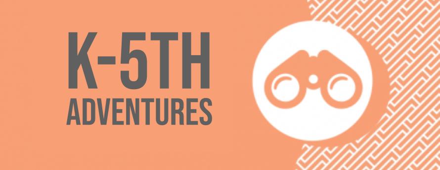 k-5th adventures