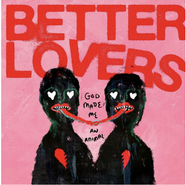 Photograph of product: BETTER LOVERS - GOD MADE ME AN ANIMAL | METAL